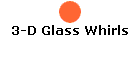 3-D Glass Whirls
