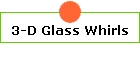 3-D Glass Whirls